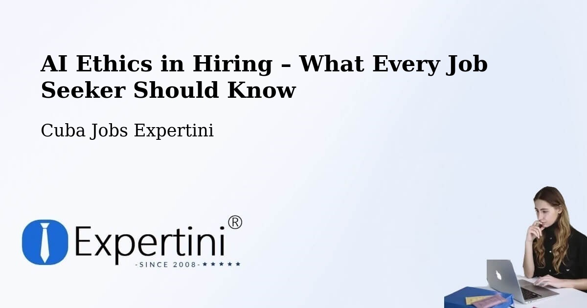 AI Ethics in Recruitment & Hiring – Cabaiguán - Cabaiguán, Cuba Jobs Expertini