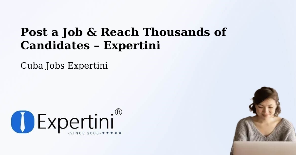 Post a Job in Cabaiguán – Hire the Right Talent - Cabaiguán, Cuba Jobs Expertini