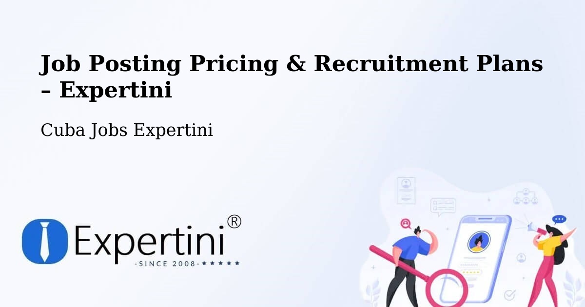 Job Posting Pricing & Recruitment Plans – Cabaiguán - Cabaiguán, Cuba Jobs Expertini